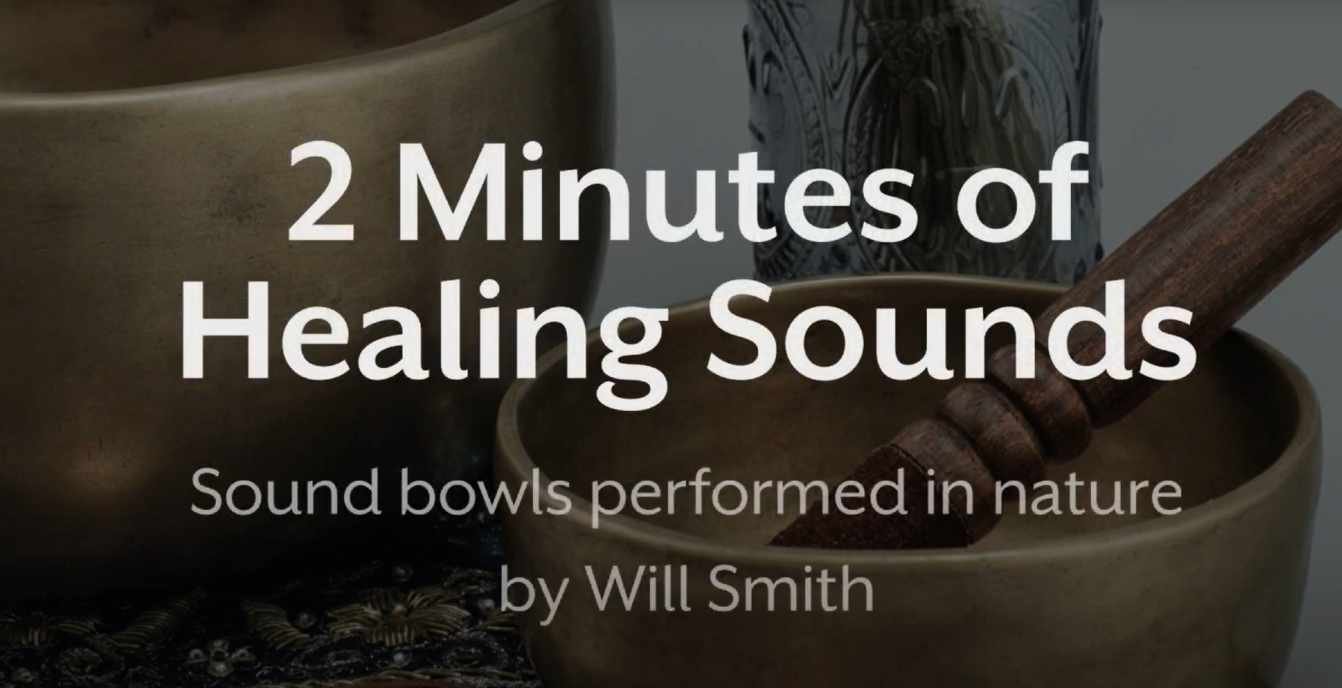 2 Minutes of Healing Sounds - Sound bowls performed in nature by Will Smith